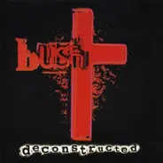 Bush - Deconstructed