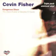 Cevin Fisher - Dangerous Disco: The Adventures Of Double O Cevin