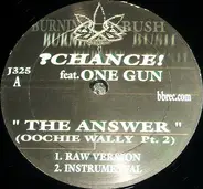 ?Chance! Featuring One Gun - The Answer (Oochie Wally Pt. 2)