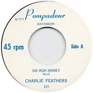 Charlie Feathers - Uh Huh Honey / A Wedding Gown Of White