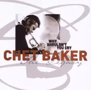 Chet Baker - The Legacy - Vol. 3 - Why Shouldn't You Cry