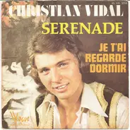 Christian Vidal - Sérénade / Je T'ai Regardé Dormir