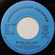 Clayton Lee And The Pirates - My Wife Can't Cook