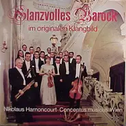 Concentus Musicus Wien , Nikolaus Harnoncourt - Glanzvolles Barock Im Originalen Klangbild