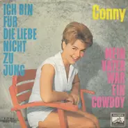 Conny Froboess - Ich Bin Für Die Liebe Nicht Zu Jung / Mein Vater War Ein Cowboy