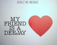 Denis The Menace - My Friend Is A Deejay