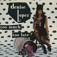 Denise Lopez - Too Much Too Late