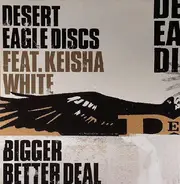 Desert Eagle Discs Feat. Keisha White - Bigger Better Deal
