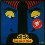 Dick - I'm a real sex maniac