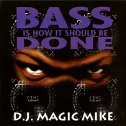 DJ Magic Mike - Bass Is How It Should Be Done