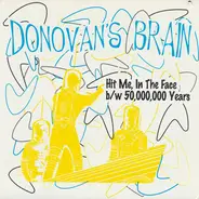 Donovan's Brain - Hit Me, In The Face b/w 50,000,000 Years