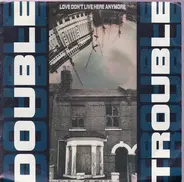 Double Trouble - Love Don't Live Here Anymore