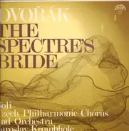 Antonín Dvořák , Czech Philharmonic Chorus , The Czech Philharmonic Orchestra , Jaroslav Krombholc - The Spectre's Bride