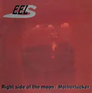 Eels - Right Side Of The Moon / Motherfucker