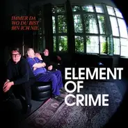 Element of Crime - Immer Da Wo du Bist Bin Ich Nie