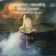 Eugene Ormandy Conducts Richard Wagner , The Philadelphia Orchestra - Volume 2