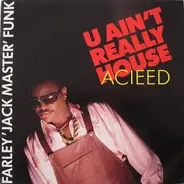 Farley 'Jackmaster' Funk - U Ain't Really Acieed (House)