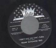 Frank Gutowski Trio - I Ain't Got No Time / CHeap John - Oberek
