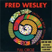 Fred Wesley - Full Circle (From Be Bop To Hip Hop)