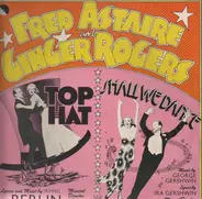 Fred Astaire, Ginger Rogers, Irving Berlin - Top Hat / Shall We Dance