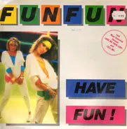 Fun Fun - Have Fun!