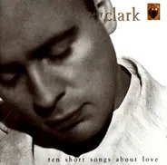 Gary Clark - Ten Short Songs About Love