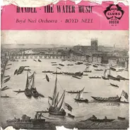 Georg Friedrich Händel - The Boyd Neel Orchestra • Boyd Neel - The Water Music