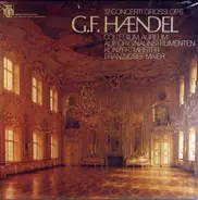 Georg Friedrich Händel / Collegium Aureum Konzertmeister: Franzjosef Maier - 12 Concerti Grossi, Op. 6
