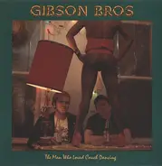 Gibson Bros - The Man Who Loved Couch Dancing