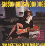 Gibson Bros / Workdogs - Punk Rock Truck drivin' Song of a Gun