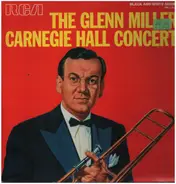 Glenn Miller And His Orchestra - The Glenn Miller Carnegie Hall Concert