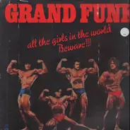 Grand Funk - All The Girls In The World Beware !!!