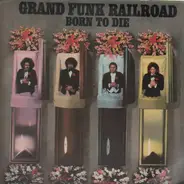 Grand Funk Railroad - Born to Die