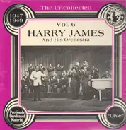 Harry James And His Orchestra - The Uncollected Vol. 6 1947-1949