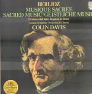 Hector Berlioz , The London Symphony Orchestra , Sir Colin Davis - Sacred Music / Musique Sacrèe / Geistliche Musik