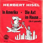 Herbert Hisel - In Amerika / Die Axt Im Hause.. (Do It Yourself)