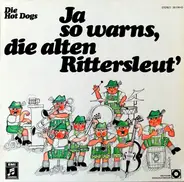Hot Dogs - Ja So Warns, Die Alten Rittersleut'