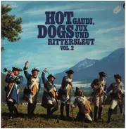 Hot Dogs - Gaudi, Jux Und Rittersleut' Vol. 2