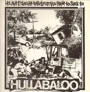 Hullabaloo - It's Not Enough To Be Loud. You Have To Suck To.