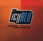 Icy Blu - Pump It (Nice An' Hard)