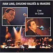 Ivan Lins , Chucho Valdés E Irakere - Live in Cuba