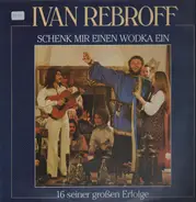 Ivan Rebroff - Schenk Mir Einen Wodka Ein