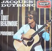 Jacques Dutronc - A Tout Berzinque / Proverbes