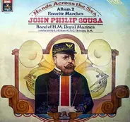 John Philip Sousa , The Band Of HM Royal Marines , Lt. Colonel G.A.C. Hoskins, R.M. - Hands Across The Sea  More Favorite Marches