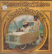 Johnny Guitar Watson - A Real Mother for Ya
