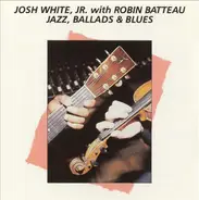 Josh White, Jr. With Robin Batteau - Jazz, Ballads & Blues