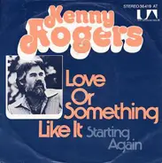 Kenny Rogers - Love Or Something Like It / Starting Again
