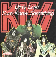 Kiss - Dirty Livin' / Sure Know Something