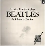 Kresten Korsb|k - Kresten Korsb|k Plays Beatles For Classical Guitar