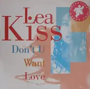 Lea Kiss - Don't U Want Love